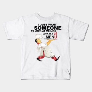 I just want someone to look at me like I look at a menu. Kids T-Shirt